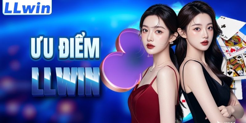 LLwin – Truy Cập Link Đăng Ký Mới Nhất 07/2026 > Nạp Đầu Tặng Thưởng 100% 11 Lợi thế nổi trội của thương hiệu LLWIN
