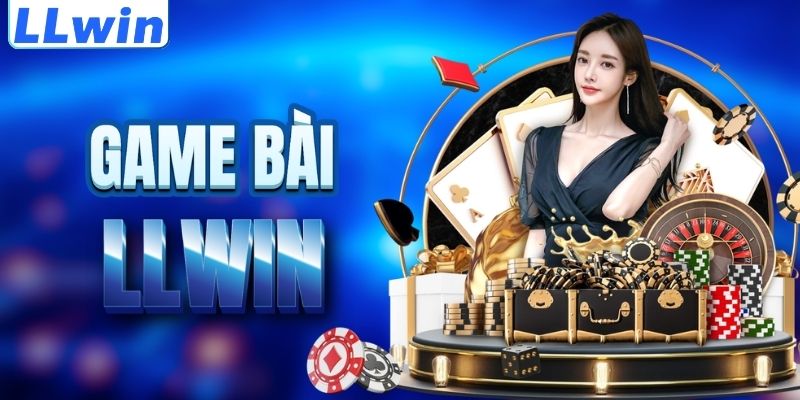 LLwin – Truy Cập Link Đăng Ký Mới Nhất 07/2026 > Nạp Đầu Tặng Thưởng 100% 13 Tìm hiểu sảnh game bài LLWIN